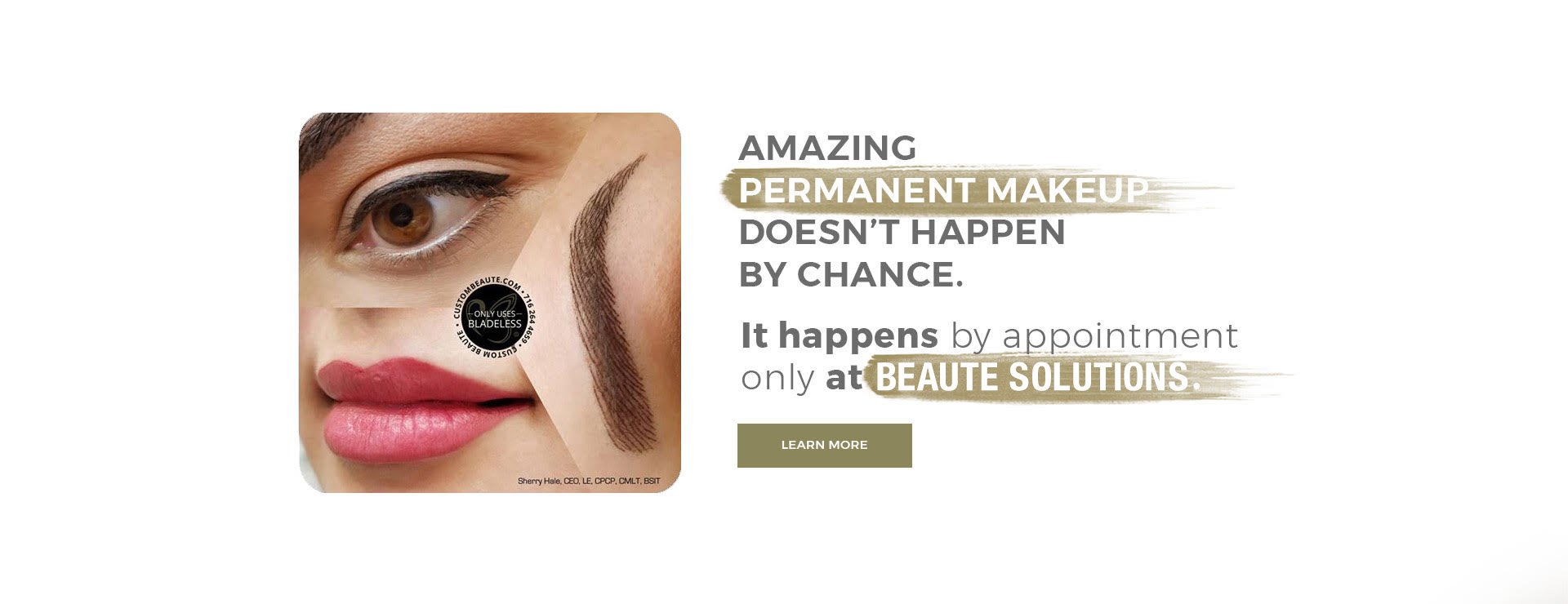 Amazing Permanent Makeup doesn't happen by chance. It happens by appointment only at Beaute Solutions. Learn more.